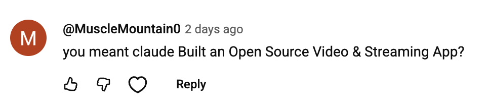 A YouTube comment reading: you meant claude Built an Open Source Video & Streaming App?